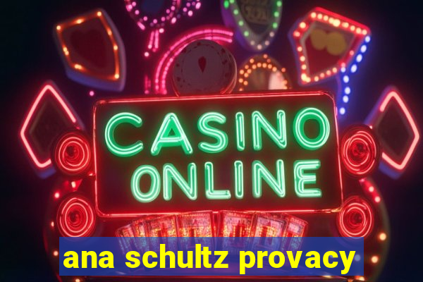 ana schultz provacy